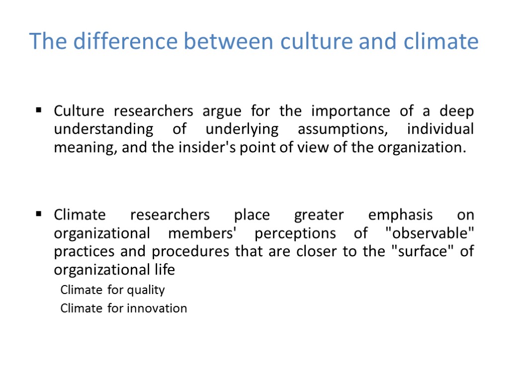 The difference between culture and climate Culture researchers argue for the importance of a